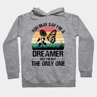 You May Say I'm A Dreamer But I'm Not The Only One Butterfly Hoodie